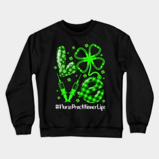 LOVE Nurse Practitioner Life Nurse Patrick's Day Matching Crewneck Sweatshirt